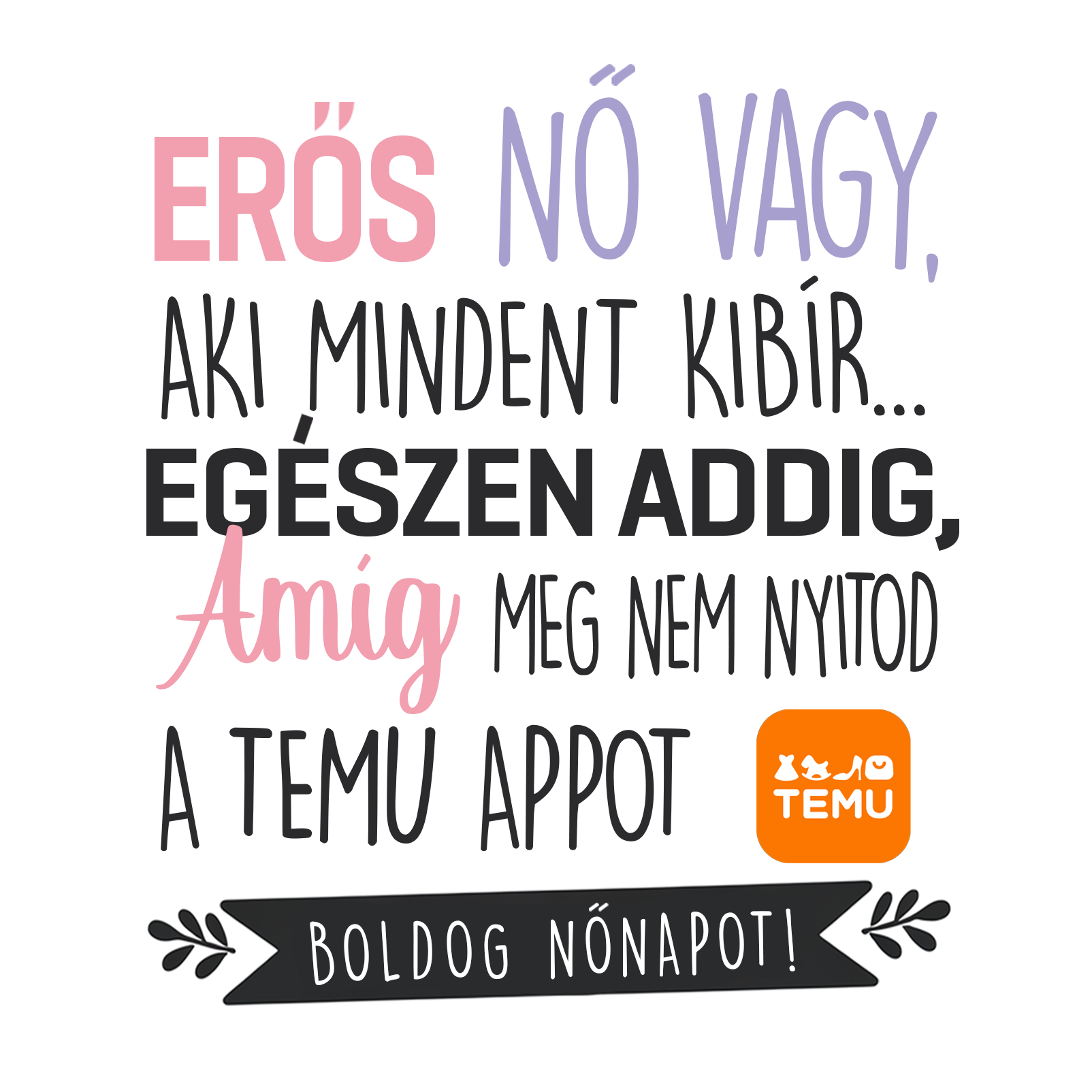 Meg nem nyitod a temu - Nőnap 2025 - MAGYAR.webp